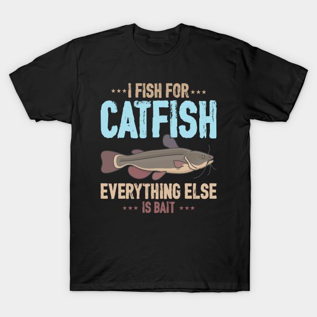 I Fish For Catfish Everything Else Is Bait T-Shirt by tasnimtees